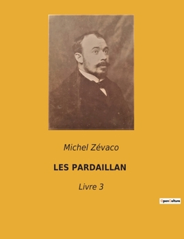 Les Pardaillan: Livre 3