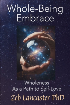 Paperback Whole-Being Embrace: Wholeness as a Path to Self-Love [Large Print] Book