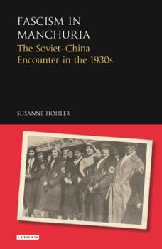 Hardcover Fascism in Manchuria: The Soviet-China Encounter in the 1930s Book