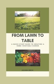 Paperback From Lawn To Table: A Quick Start Guide to Creating a Home Vegetable Garden Book