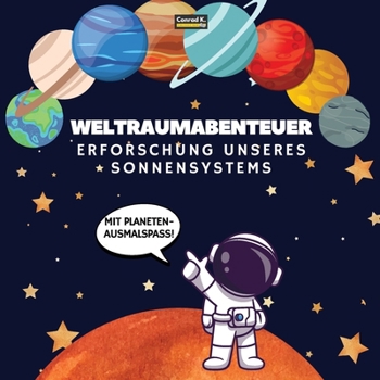 Paperback Weltraumabenteuer. Erforschung unseres Sonnensystems (Mit Planeten-Ausmalspaß!): Eine spaßige und lehrreiche Reise durch den Weltraum für Kinder im Al [German] Book