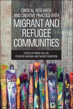 Hardcover Critical Research and Creative Practice with Migrant and Refugee Communities Book