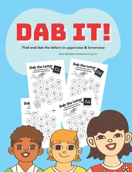 Paperback Dab It!: Find and dab the letters in uppercase and lowercase, Real Alphabet Homeschooling fun Book