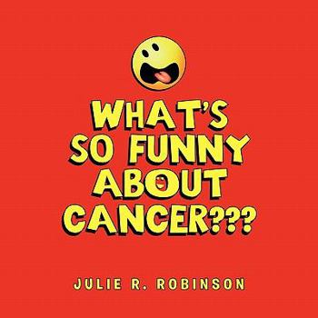 Paperback What's So Funny About Cancer Book