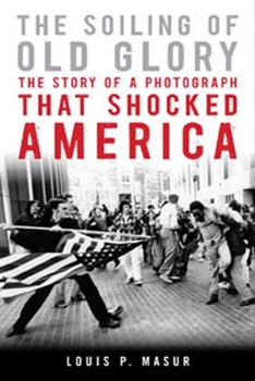 Hardcover The Soiling of Old Glory: The Story of a Photograph That Shocked America Book