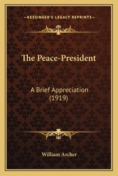 Paperback The Peace-President: A Brief Appreciation (1919) Book