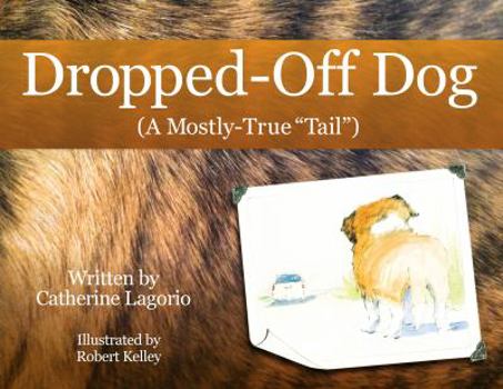 Hardcover Dropped-Off Dog (A Mostly True Tail) Book