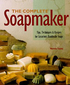 Hardcover The Complete Soapmaker: Tips, Techniques and Recipes for Luxurious Handmade Soaps Book