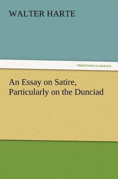 Paperback An Essay on Satire, Particularly on the Dunciad Book