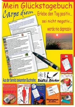 Mein Glückstagebuch - Carpe diem - Erlebe den Tag positiv, sei nicht negativ und werde nie depressiv! Ein Tagebuch zum Ankreuzen und Ausfüllen. Auf ... nach meiner Zufriedenheit.