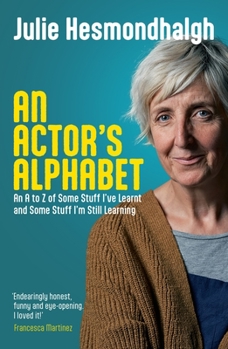 Paperback An Actor's Alphabet: An A to Z of Some Stuff I've Learnt and Some Stuff I'm Still Learning Book