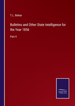 Paperback Bulletins and Other State Intelligence for the Year 1856: Part II Book