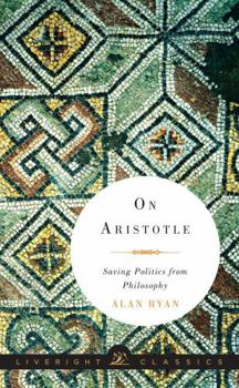 Hardcover On Aristotle: Saving Politics from Philosophy Book