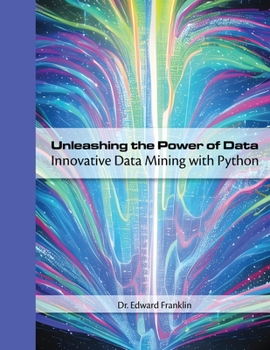 Paperback Unleashing the Power of Data: Innovative Data Mining with Python Book
