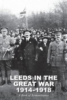 Paperback Leeds in the Great War 1914-1918: A Book of Remembrance Book