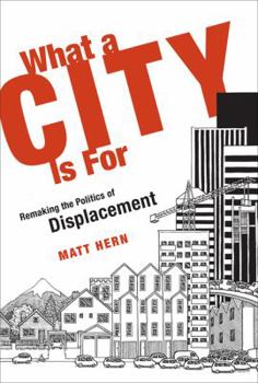 Hardcover What a City Is for: Remaking the Politics of Displacement Book