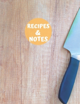 Recipes & Notes: My Recipe Book To Write In: Make Your Own Cookbook - My Best Recipes And Recipe Book Journal For Personalized Recipes – Blank Recipe ... And Organizer For Recipes (8,5x11, 120 Pages)