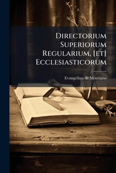 Paperback Directorium Superiorum Regularium, [et] Ecclesiasticorum: Continens Centum [et] Septem Sermones Book
