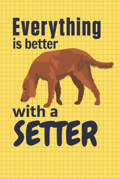 Paperback Everything is better with a Setter: For Setter Dog Fans Book