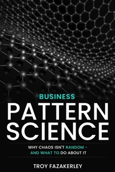 Paperback Business Pattern Science: Chaos is not random, it's a pattern. Book