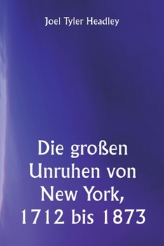 Paperback Die großen Unruhen von New York, 1712 bis 1873 [German] Book