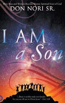 Hardcover I AM a Son: How Men and Women Become Mature Spiritual Sons of God Book