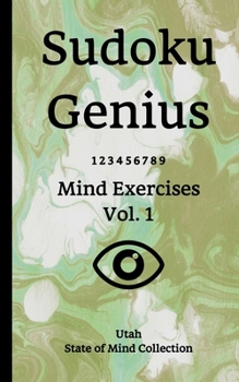 Sudoku Genius Mind Exercises Volume 1: Utah State of Mind Collection