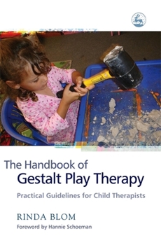 Paperback The Handbook of Gestalt Play Therapy: Practical Guidelines for Child Therapists Book