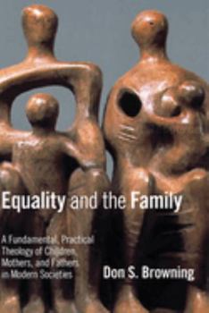 Paperback Equality and the Family: A Fundamental, Practical Theology of Children, Mothers, and Fathers, in Modern Societies Book