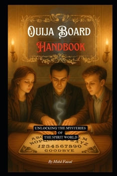 Ouija Board Handbook: Unlocking the Mysteries of the Spirit World (Kozyrev Mirror Uncovered: Everything You Need to Know and Learn)