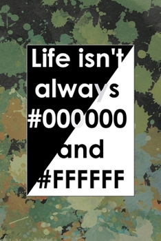 Life Isn't Always #000000 And #FFFFFF: Notebook Journal Composition Blank Lined Diary Notepad 120 Pages Paperback Green Pincels Graphic Desing