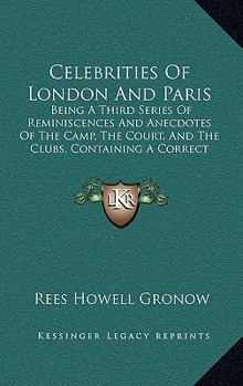 Paperback Celebrities Of London And Paris: Being A Third Series Of Reminiscences And Anecdotes Of The Camp, The Court, And The Clubs, Containing A Correct Accou Book