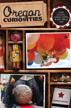 Paperback Oregon Curiosities: Quirky Characters, Roadside Oddities, and Other Offbeat Stuff Book