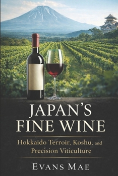 Paperback Japan's Fine Wine: Hokkaido Terroir, Koshu, and Precision Viticulture Book