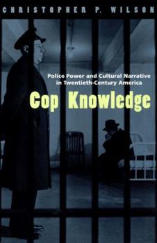 Paperback Cop Knowledge: Police Power and Cultural Narrative in Twentieth-Century America Book
