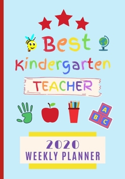 Best Kindergarten Teacher 2020 Weekly Planner: End Of Term Nursery Daycare Appreciation Gift / Diary & Writing Thank You Present