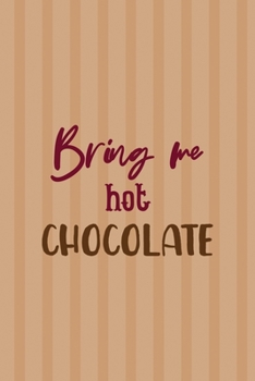 Bring Me Hot Chocolate: All Purpose 6x9 Blank Lined Notebook Journal Way Better Than A Card Trendy Unique Gift Coral Lines Hot Chocolate