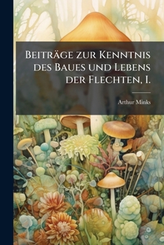 Paperback Beiträge zur Kenntnis des Baues und Lebens der Flechten, I. [German] Book