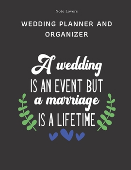 Paperback A Wedding Is An Event, But A Marriage Is A Lifetime - Wedding Planner And Organizer: Wedding To-Do List and Task Tracker, Party Planner / Notebook, Bu Book