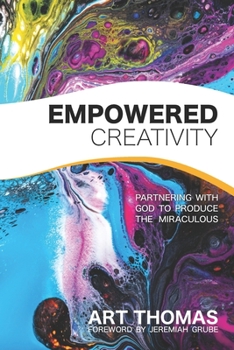 Paperback Empowered Creativity: Partnering with God to Produce the Miraculous Book