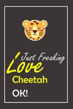 Paperback I Just Freaking Love Cheetah, OK !: Notebook And Journal Gift - 120 pages Blank Lined Journal Notebook Planner Book