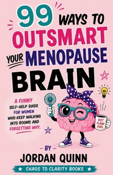 Paperback 99 Ways to Outsmart Your Menopause Brain: A Funny Self-Help Guide for Women Who Keep Walking Into Rooms and Forgetting Why Book