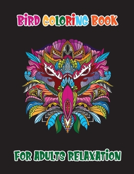 Bird Coloring Book For Adults Relaxation: 57 Birds A Mindful Coloring Book For Adults