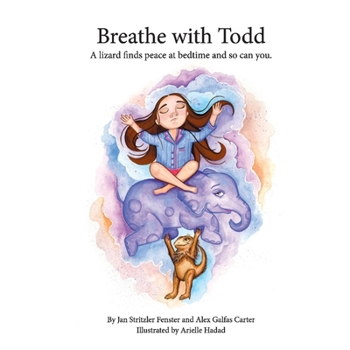 Paperback Breathe with Todd: A Lizard Finds Peace at Bedtime, and So Can You. Book