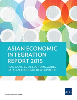 Paperback Asian Economic Integration Report 2015: How Can Special Economic Zones Catalyze Economic Development? Book