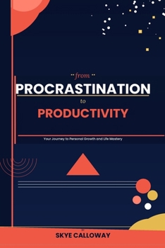 Paperback From Procrastination to Productivity: Your Journey to Personal Growth and Life Mastery Book