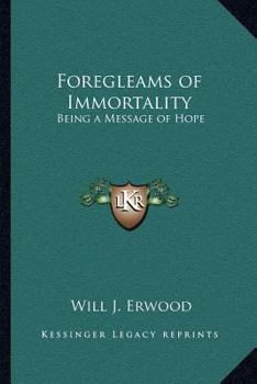 Paperback Foregleams of Immortality: Being a Message of Hope Book