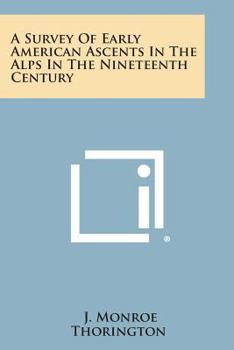 Paperback A Survey of Early American Ascents in the Alps in the Nineteenth Century Book