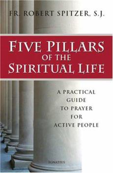 Paperback Five Pillars of the Spiritual Life: A Practical Guide to Prayer for Active People Book