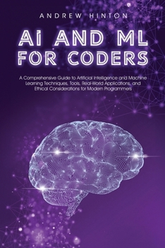 Paperback AI and ML for Coders: A Comprehensive Guide to Artificial Intelligence and Machine Learning Techniques, Tools, Real-World Applications, and Ethical Co Book